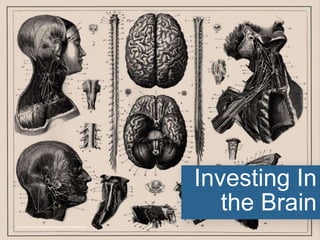 Investing In
the Brain
http//www.flickr.com/photos/49879584@N00/4694965306/
 