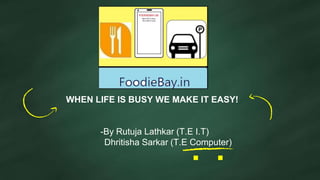 WHEN LIFE IS BUSY WE MAKE IT EASY!
-By Rutuja Lathkar (T.E I.T)
Dhritisha Sarkar (T.E Computer)
. .
 
