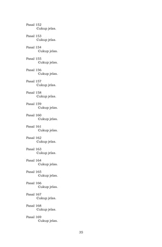 35
Pasal 152
Cukup jelas.
Pasal 153
Cukup jelas.
Pasal 154
Cukup jelas.
Pasal 155
Cukup jelas.
Pasal 156
Cukup jelas.
Pasal 157
Cukup jelas.
Pasal 158
Cukup jelas.
Pasal 159
Cukup jelas.
Pasal 160
Cukup jelas.
Pasal 161
Cukup jelas.
Pasal 162
Cukup jelas.
Pasal 163
Cukup jelas.
Pasal 164
Cukup jelas.
Pasal 165
Cukup jelas.
Pasal 166
Cukup jelas.
Pasal 167
Cukup jelas.
Pasal 168
Cukup jelas.
Pasal 169
Cukup jelas.
 