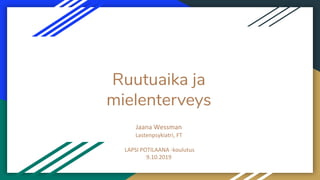 Ruutuaika ja
mielenterveys
Jaana Wessman
Lastenpsykiatri, FT
LAPSI POTILAANA -koulutus
9.10.2019
 