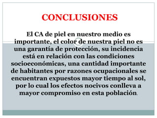 Placas liquenoides, queratóticas, queilitis, alopecia, conjuntivitis.FOTODERMATOSISe) CANCER CUTÁNEO.       Alteración DNARUV B                RUV ATEORIASMutagénico. (G 53).
