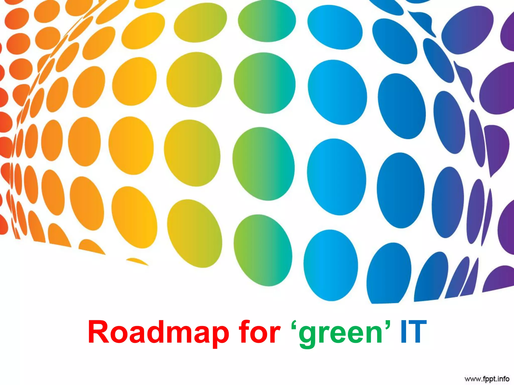 Roadmap for ‘green’ IT
 