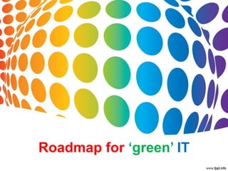 Roadmap for ‘green’ IT
 