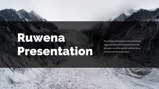 Ruwena
Presentation
Proactively envisioned multimedia based
expertise and cross media growth of the
strategies visualize quality collaboration.
Collaboratively empowered.
 