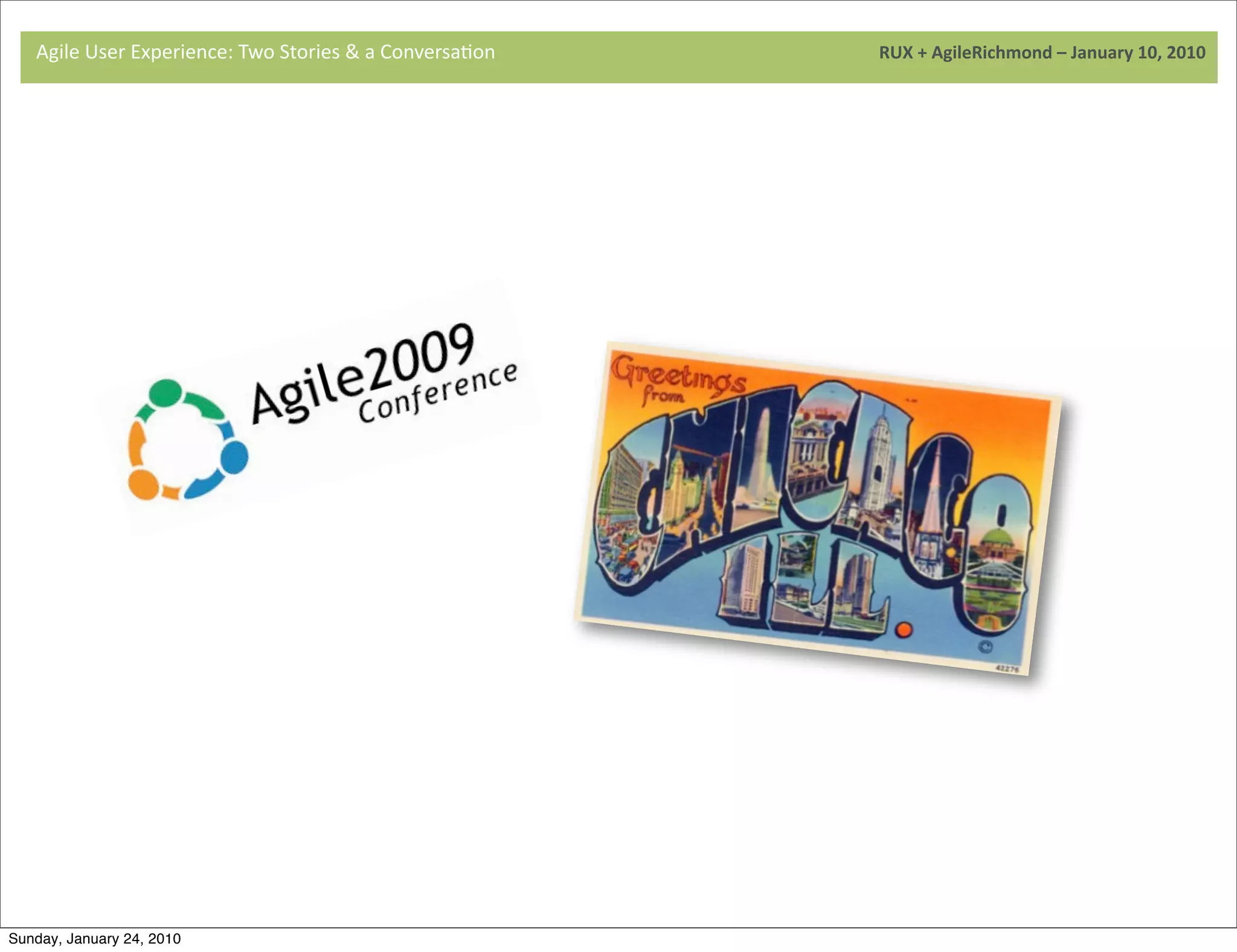 Agile	
  User	
  Experience:	
  Two	
  Stories	
  &	
  a	
  Conversa9on	
  	
  	
  	
  	
  	
  	
  	
  	
  	
  	
  	
  	
  	
  	
  	
  	
  	
  	
  	
  	
  	
  	
  	
  	
  	
  	
  	
  	
  	
  	
  	
  	
  	
  	
  	
  	
  	
  	
  	
  	
  	
  	
  	
  	
  	
  	
  	
  	
  	
  	
  	
  	
  	
  	
  	
  	
  	
  	
  	
  	
  	
  	
  	
  	
  	
  	
  	
  	
  	
  	
  	
  	
  	
  	
  	
  	
  	
  RUX	
  +	
  AgileRichmond	
  –	
  January	
  10,	
  2010




                                     	
  

                                     	
  




                                     	
  




Sunday, January 24, 2010
 