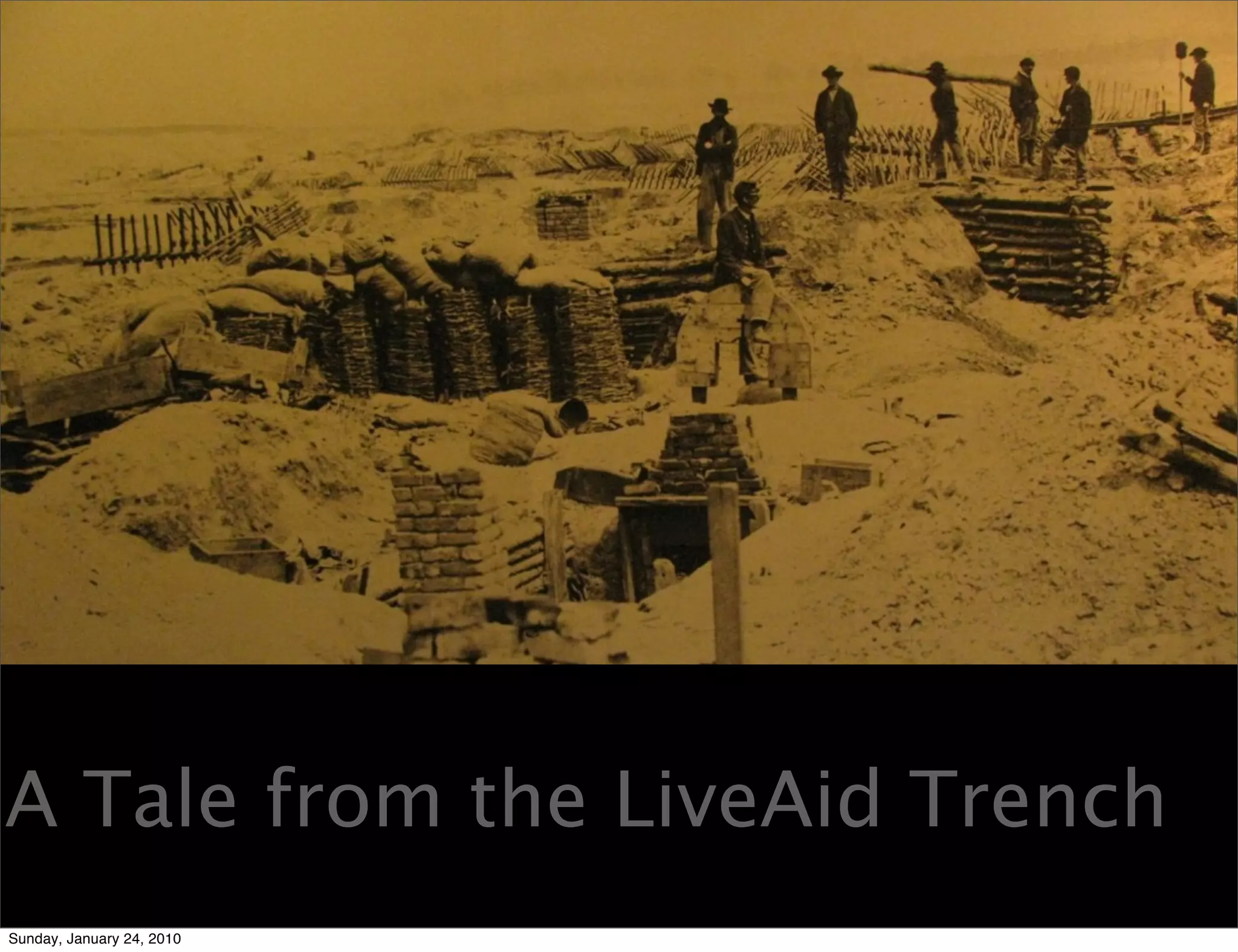 A Tale from the LiveAid Trench
Sunday, January 24, 2010
 