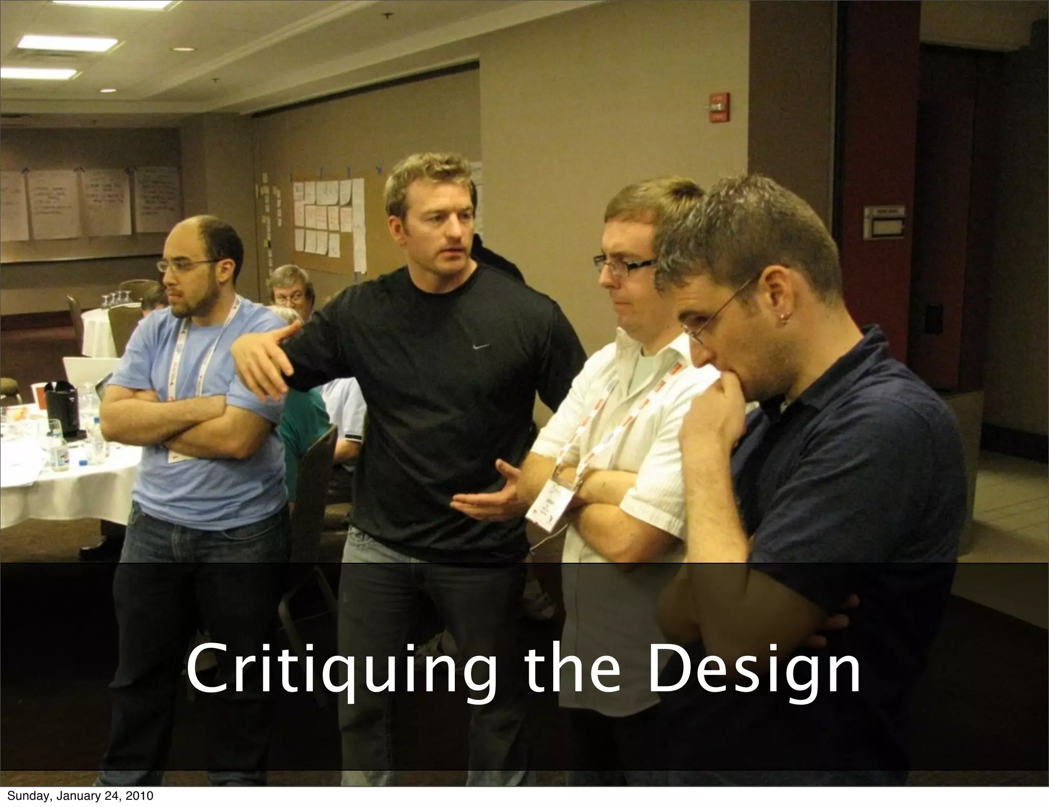 Agile	
  User	
  Experience:	
  Two	
  Tales	
  and	
  a	
  Conversa9on	
  	
  	
  	
  	
  	
  	
  	
  	
  	
  	
  	
  	
  	
  	
  	
  	
  	
  	
  	
  	
  	
  	
  	
  	
  	
  	
  	
  	
  	
  	
  	
  	
  	
  	
  	
  	
  	
  	
  	
  	
  	
  	
  	
  	
  	
  	
  	
  	
  	
  	
  	
  	
  	
  	
  	
  	
  	
  	
  	
  	
  	
  	
  	
  	
  	
  	
  	
  	
  	
  	
  	
  	
  	
  	
  	
  	
  	
  RUX	
  +	
  AgileRichmond	
  –	
  January	
  10,	
  2010




                                                                       Critiquing the Design
Sunday, January 24, 2010
 