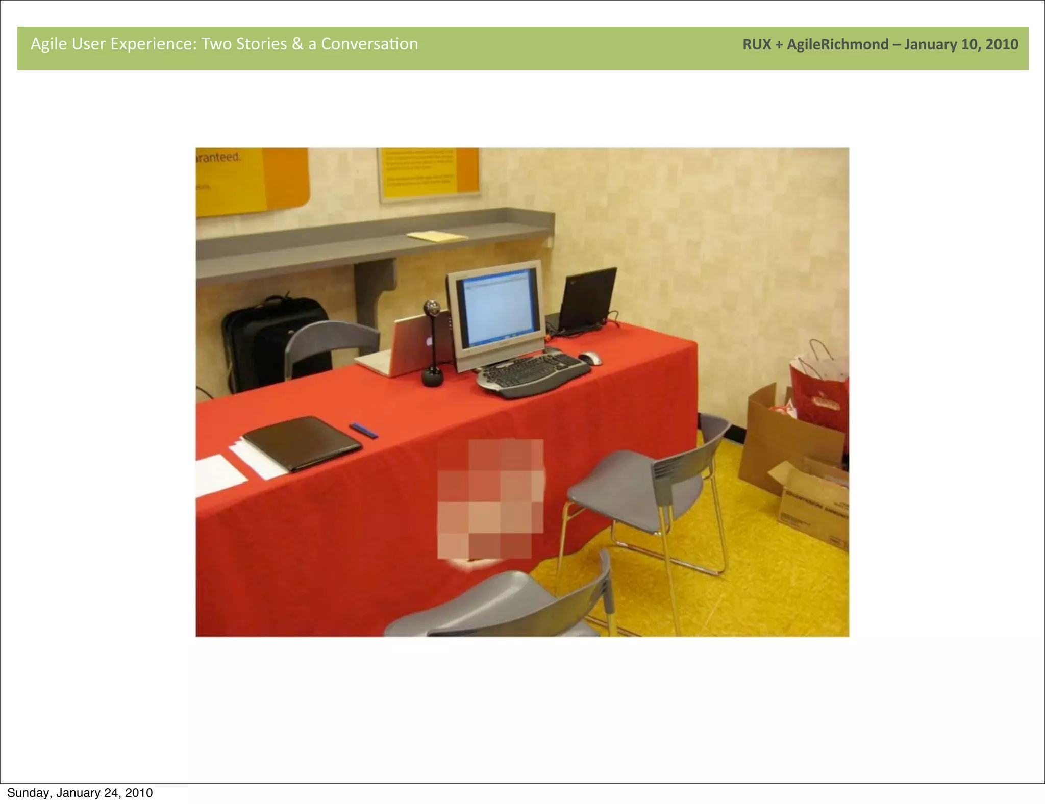 Agile	
  User	
  Experience:	
  Two	
  Stories	
  &	
  a	
  Conversa9on	
  	
  	
  	
  	
  	
  	
  	
  	
  	
  	
  	
  	
  	
  	
  	
  	
  	
  	
  	
  	
  	
  	
  	
  	
  	
  	
  	
  	
  	
  	
  	
  	
  	
  	
  	
  	
  	
  	
  	
  	
  	
  	
  	
  	
  	
  	
  	
  	
  	
  	
  	
  	
  	
  	
  	
  	
  	
  	
  	
  	
  	
  	
  	
  	
  	
  	
  	
  	
  	
  	
  	
  	
  	
  	
  	
  	
  	
  RUX	
  +	
  AgileRichmond	
  –	
  January	
  10,	
  2010




                                     	
  




                                     	
  




Sunday, January 24, 2010
 