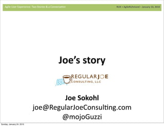Agile	
  User	
  Experience:	
  Two	
  Stories	
  &	
  a	
  Conversa9on	
  	
  	
  	
  	
  	
  	
  	
  	
  	
  	
  	
  	
 ...