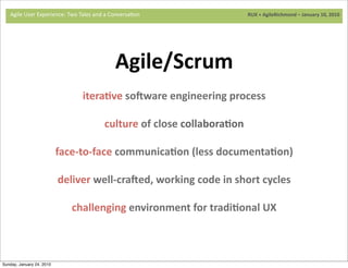 Agile	
  User	
  Experience:	
  Two	
  Tales	
  and	
  a	
  Conversa9on	
  	
  	
  	
  	
  	
  	
  	
  	
  	
  	
  	
  	
 ...