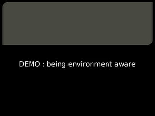 DEMO : being environment aware
 