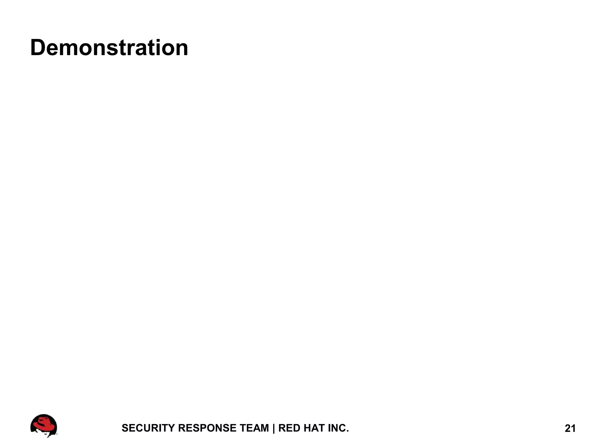 Demonstration




       SECURITY RESPONSE TEAM | RED HAT INC.   21
 