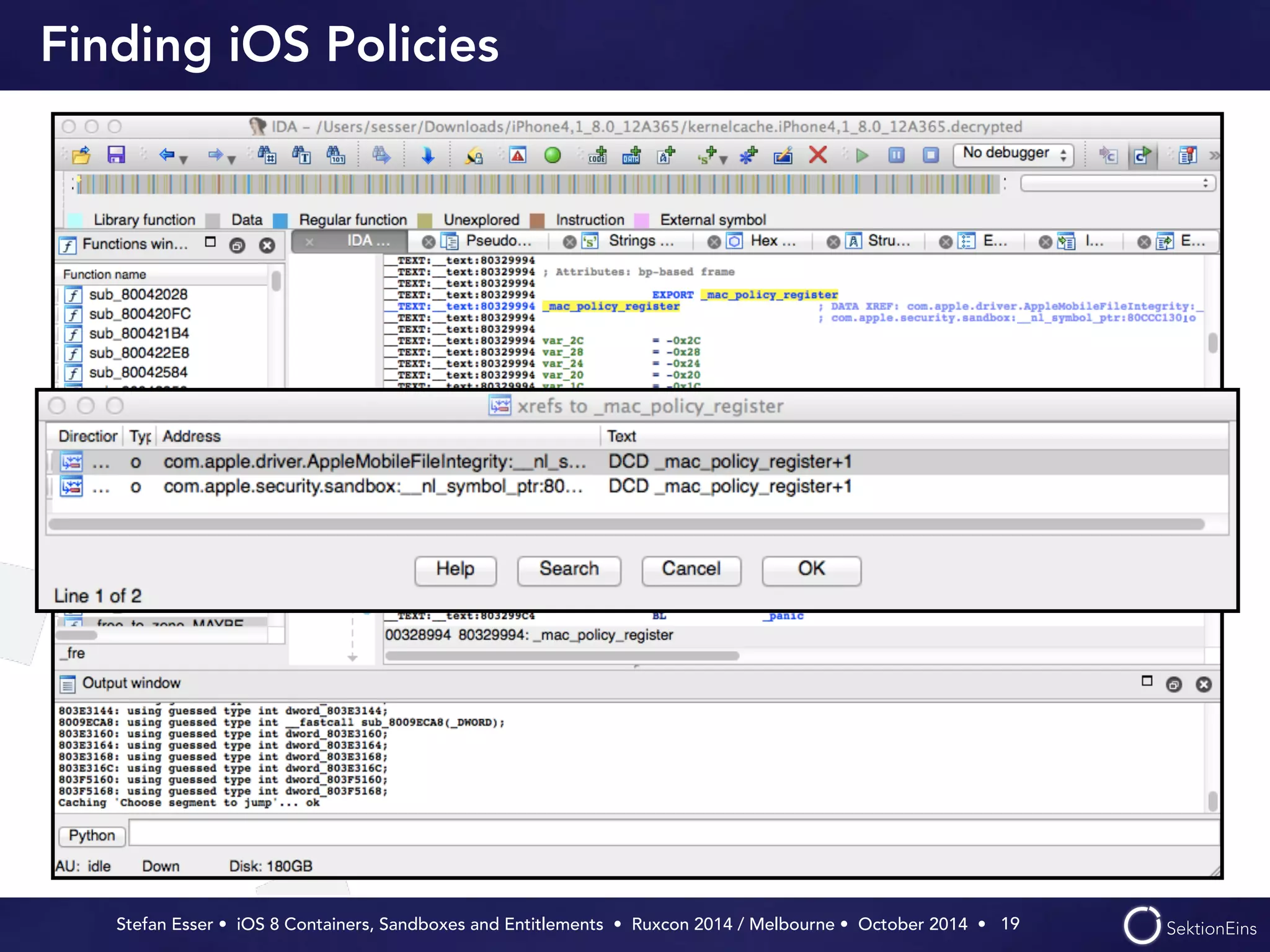 Finding iOS Policies 
Stefan Esser • iOS 8 Containers, Sandboxes and Entitlements • Ruxcon 2014 / Melbourne • October 2014 • 
19 
 