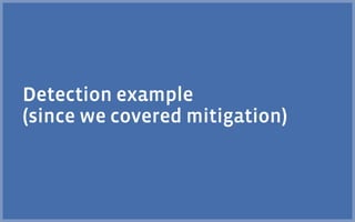 Detection example
(since we covered mitigation)
 