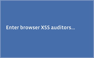 Enter browser XSS auditors…
 