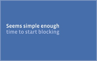 Seems simple enough
time to start blocking
 