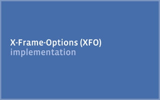 X-Frame-Options (XFO)
implementation
 