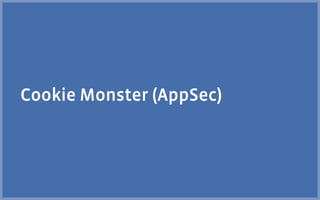 Cookie Monster (AppSec)
 
