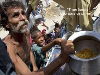 “Tiven fame e
déstesme de comer”.
 