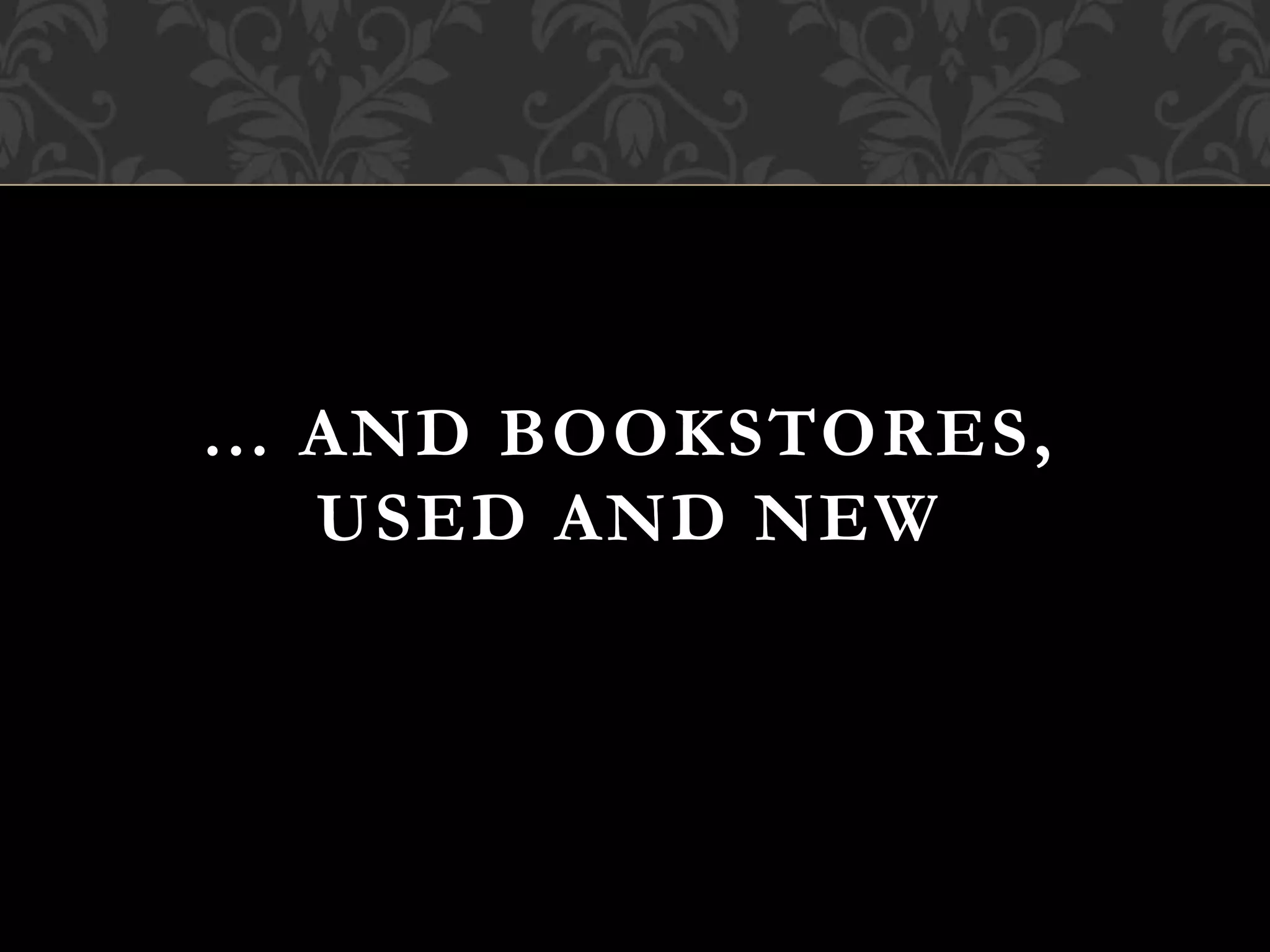 … AND BOOKSTORES,
USED AND NEW
 