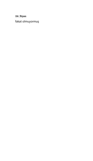 104 Rüyam
fakat olmuyormuş
 