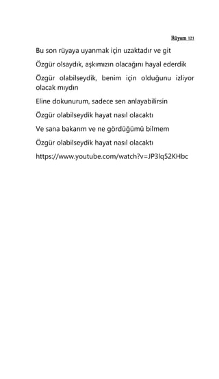 Rüyam 121
Bu son rüyaya uyanmak için uzaktadır ve git
Özgür olsaydık, aşkımızın olacağını hayal ederdik
Özgür olabilseydik, benim için olduğunu izliyor
olacak mıydın
Eline dokunurum, sadece sen anlayabilirsin
Özgür olabilseydik hayat nasıl olacaktı
Ve sana bakarım ve ne gördüğümü bilmem
Özgür olabilseydik hayat nasıl olacaktı
https://www.youtube.com/watch?v=JP3lq52KHbc
 