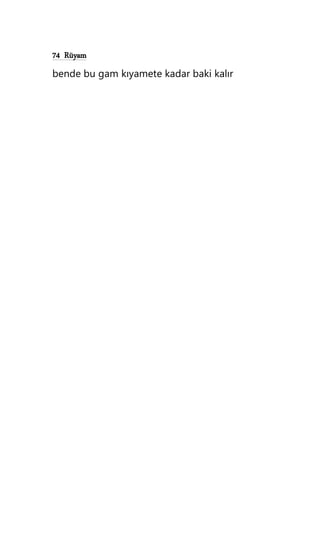 74 Rüyam
bende bu gam kıyamete kadar baki kalır
 