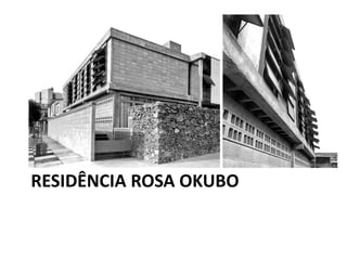 RESIDÊNCIA ROSA OKUBO
 