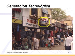 Andicom 2003, Cartagena de Indias4Generación Tecnológica