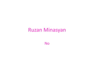 Ruzan Minasyan
No
 