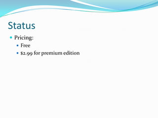 Status
 Pricing:
    Free
    $2.99 for premium edition
 