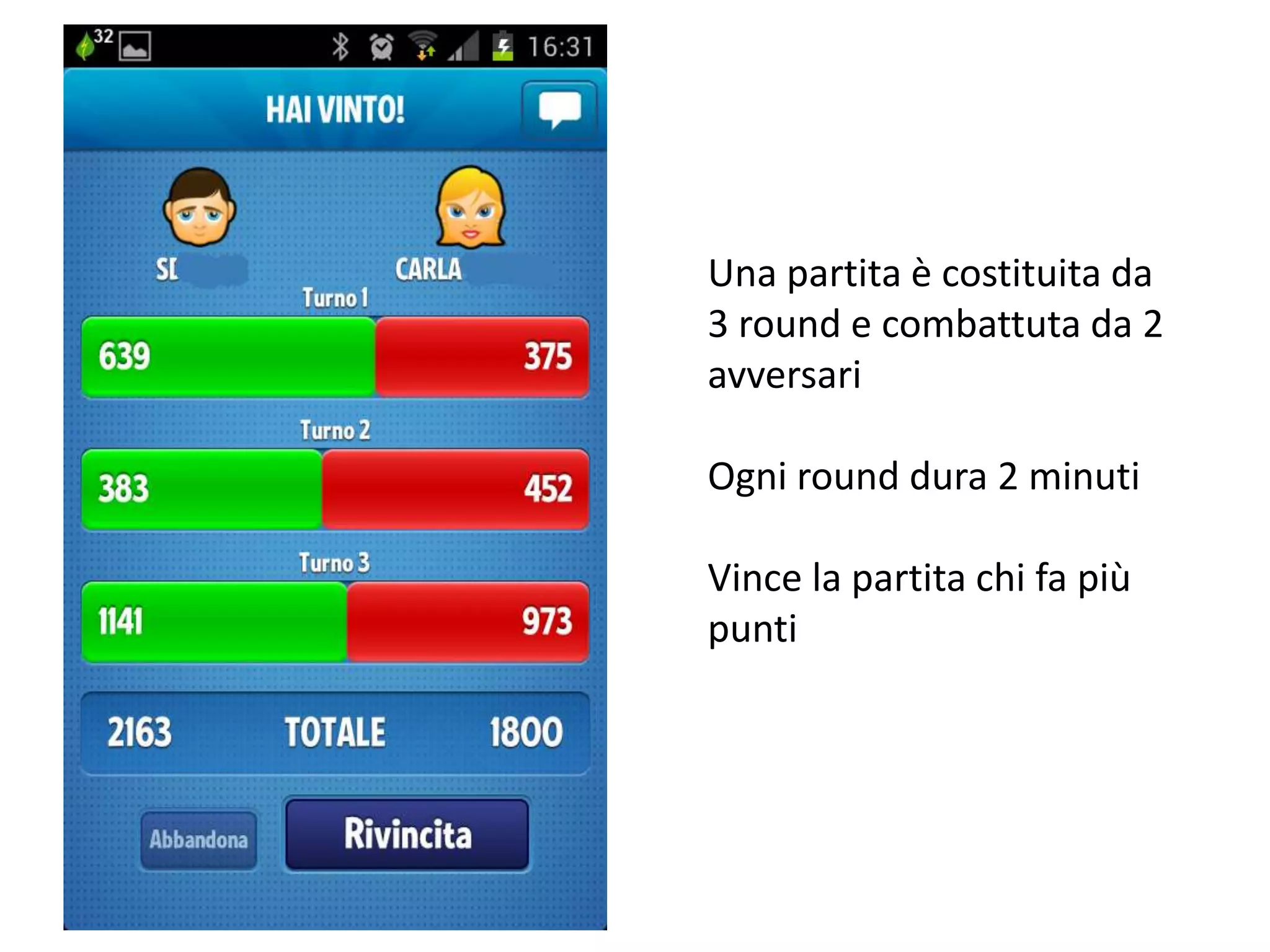 Una partita è costituita da
3 round e combattuta da 2
avversari

Ogni round dura 2 minuti

Vince la partita chi fa più
punti
 
