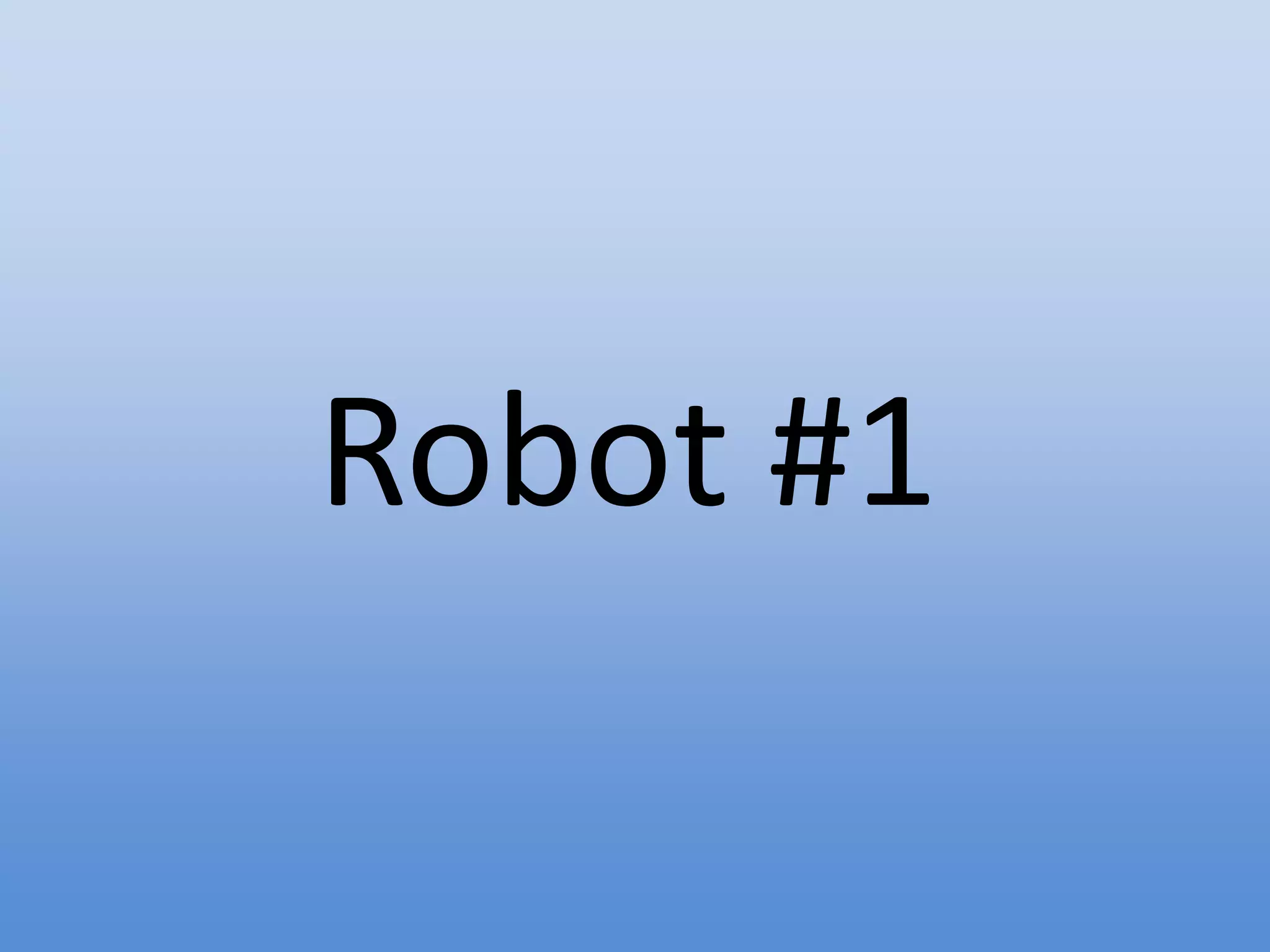 Robot #1
 