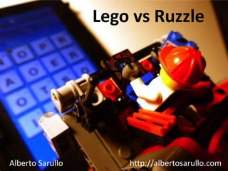 Lego vs Ruzzle




Alberto Sarullo       http://albertosarullo.com
 