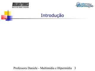 Introdução




Professora Daniele - Multimídia e Hipermídia 3
 