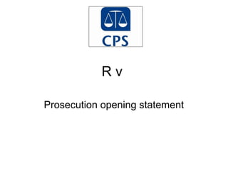 R v
Prosecution opening statement
 