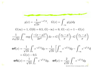 g(x) =
1
√
2π
e−x2/2
, G(x) =
Z x
−∞
g(y)dy
G(∞) = 1, G(0) = 0.5, G(−∞) = 0, G(−x) = 1 − G(x)
1
σ
√
2π
Z x2
x1
exp

−(x − ...
