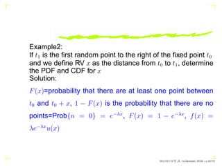 We say the statistics of an RV are known if we can
determine the Prob{x ∈ S}
We say that an RV x is continuous type if Fx(...