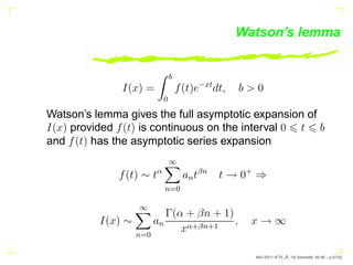 Watson’s lemma
I(x) =
Z b
0
f(t)e−xt
dt, b  0
Watson’s lemma gives the full asymptotic expansion of
I(x) provided f(t) is ...