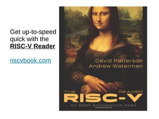 Get up-to-speed
quick with the
RISC-V Reader
riscvbook.com
 