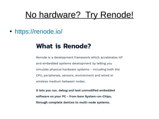 No hardware? Try Renode!
●
https://renode.io/
 