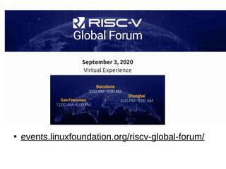 ●
events.linuxfoundation.org/riscv-global-forum/
 
