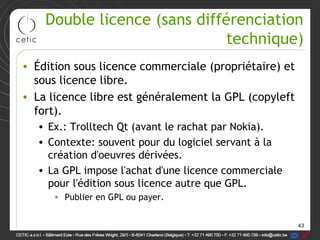 Double licence (sans différenciation
                              technique)
• Édition sous licence commerciale (propriét...