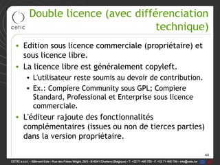 Double licence (avec différenciation
                             technique)
• Edition sous licence commerciale (propriéta...