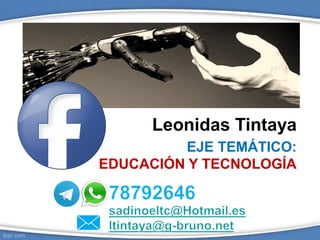 Leonidas Tintaya
EJE TEMÁTICO:
EDUCACIÓN Y TECNOLOGÍA
 