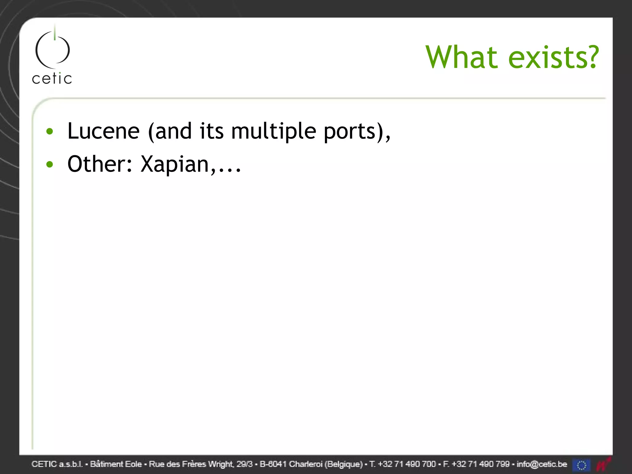 What exists? • Lucene (and its multiple ports), • Other: Xapian,... 