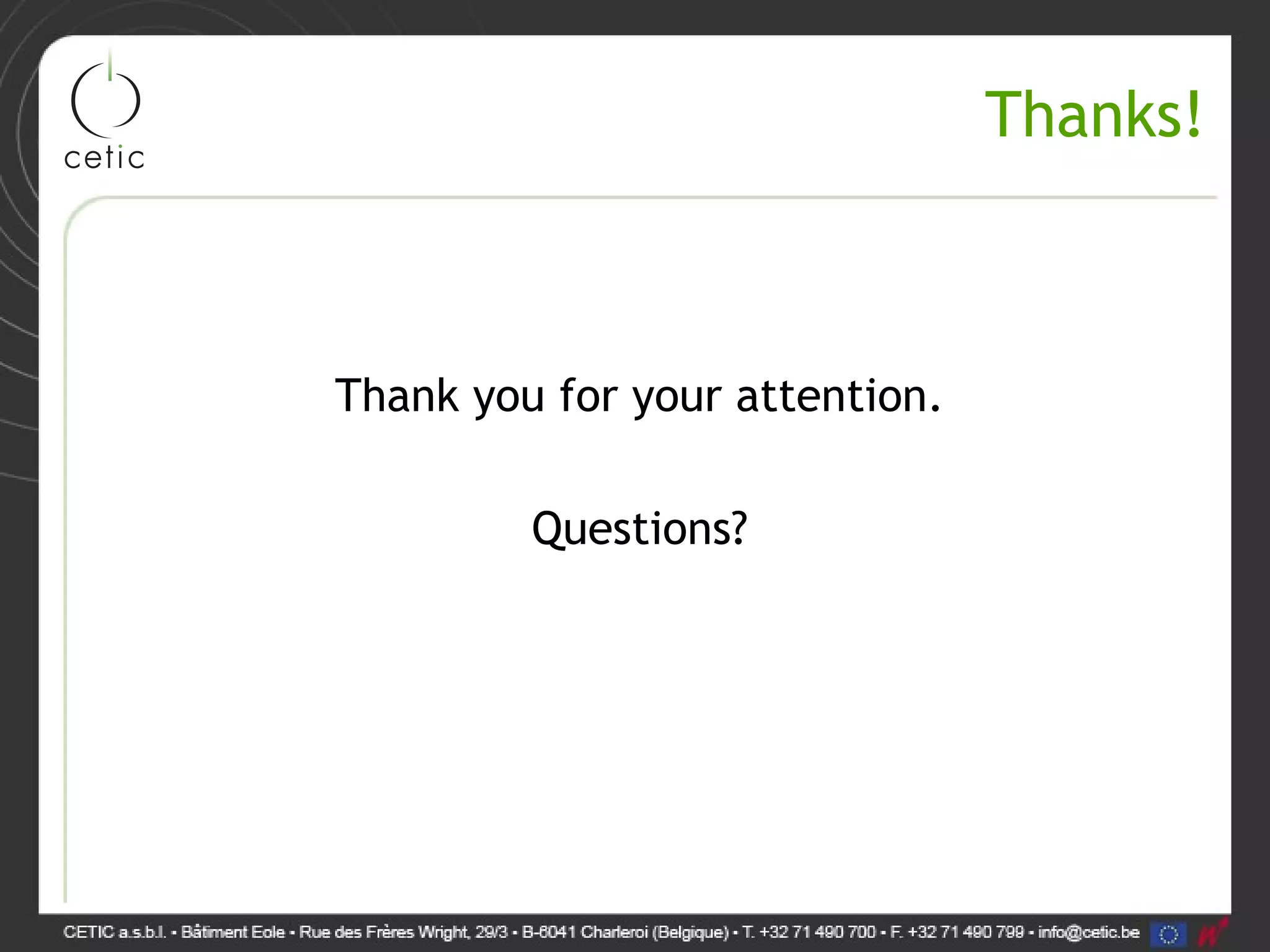 Thanks! Thank you for your attention. Questions? 