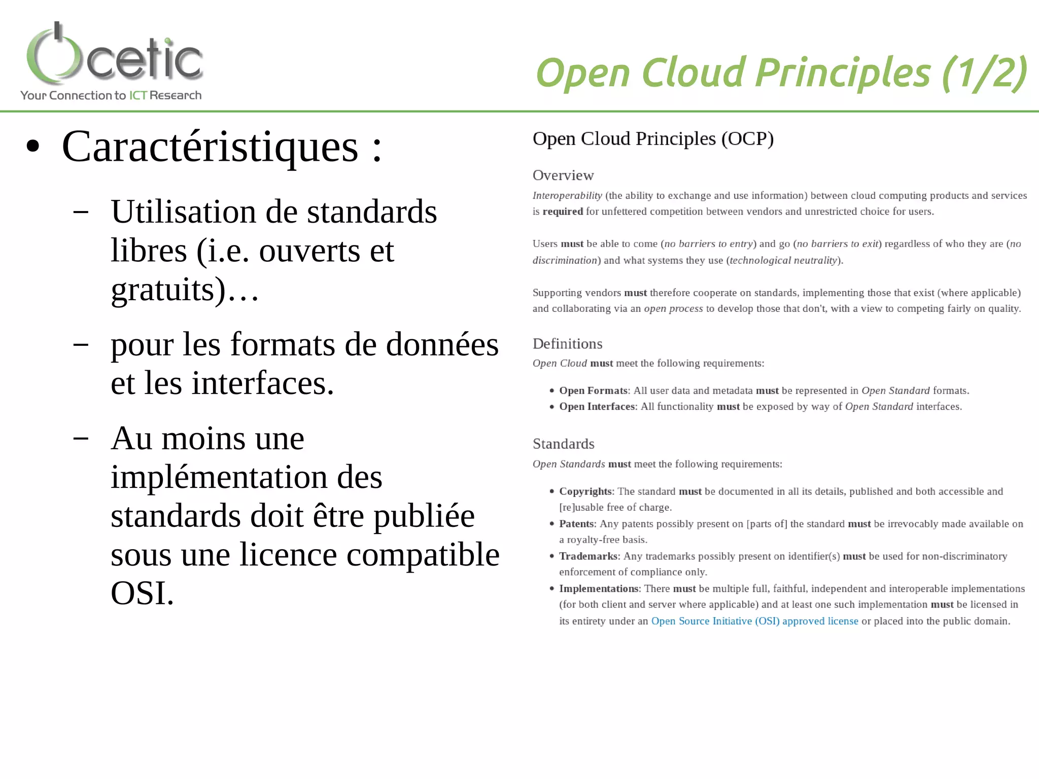 Open Cloud Principles (1/2)
● Caractéristiques :
– Utilisation de standards
libres (i.e. ouverts et
gratuits)…
– pour les formats de données
et les interfaces.
– Au moins une
implémentation des
standards doit être publiée
sous une licence compatible
OSI.
 