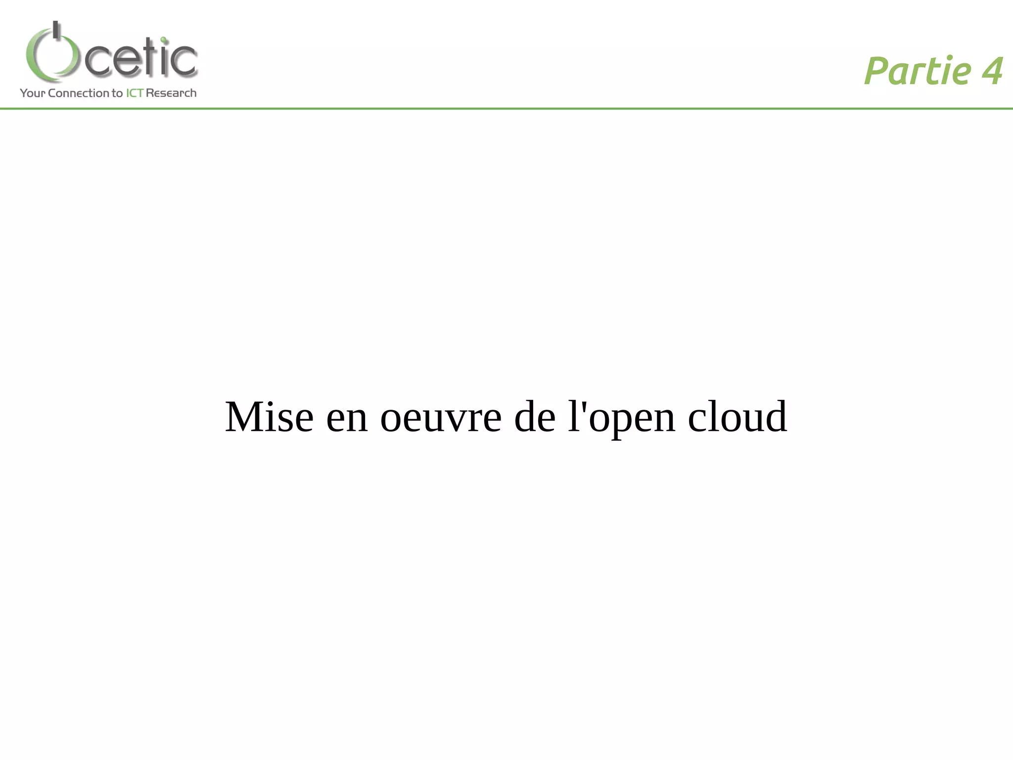 Partie 4
Mise en oeuvre de l'open cloud
 