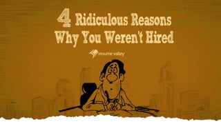4 Ridiculous Reasons Why You Weren’t Hired